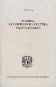 Figuras, conocimiento, cultura : ensayos retóricos / Grupo µ