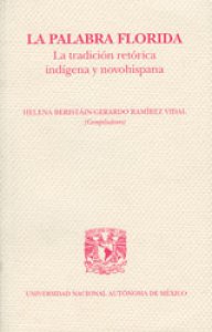 La palabra florida. La tradición retórica indígena y novohispana