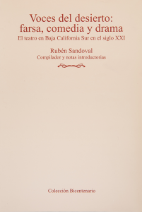 Voces del desierto : comedia, farsa y drama : el teatro en Baja California Sur en el siglo XXI