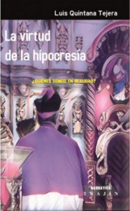 La virtud de la hipocresía : ¿Quiénes somos en realidad?