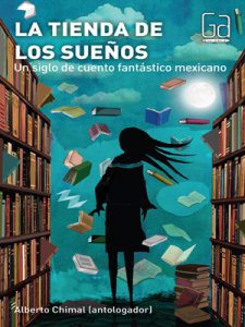 La tienda de los sueños : 100 años de cuento fantástico mexicano 