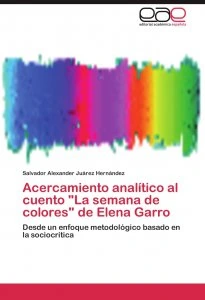 Acercamiento analítico al cuento "La semana de colores" de Elena Garro : desde un enfoque metodológico basado en la sociocrítica
