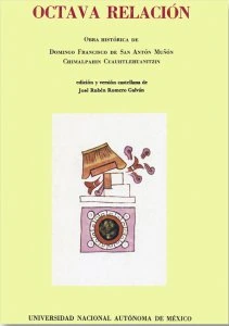 Octava relación: obra histórica de Domingo Francisco de San Antón Muñón Chimalpahin Cuauhtlehuanitzin