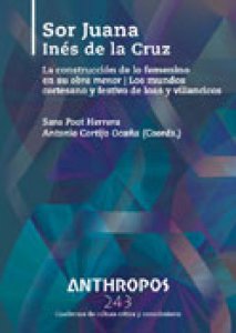 Sor Juana Inés de la Cruz : la construcción de lo femenino en su obra menor, los mundos cortesano y festivo de loas y villancicos