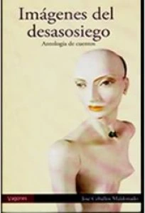 Imágenes del desasosiego : antología de cuentos