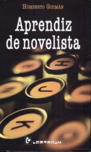 Aprendiz de novelista : apuntes sobre la escritura de novela o el oficio de escribir novela