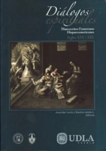 Diálogos espirituales. Manuscritos femeninos hispanoamericanos, siglos XVI-XIX