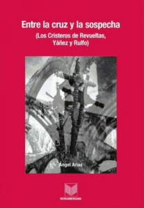 Entre la cruz y la sospecha. Los cristeros de Revueltas, Yáñez y Rulfo