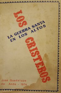 Los cristeros : la guerra santa en Los Altos