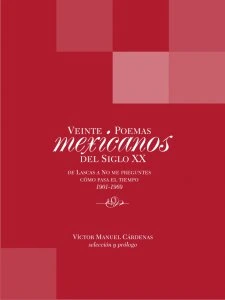 Veinte poemas mexicanos del siglo XX: de Lascas a No me preguntes cómo pasa el tiempo