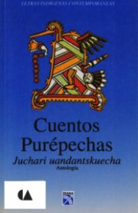 Cuentos purépechas = Juchari uandantskuecha : antología