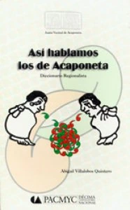 Así hablamos los de Acaponeta : diccionario regionalista