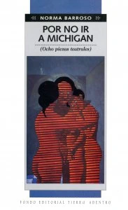 Por no ir a Michigan : ocho piezas teatrales / Norma Barroso