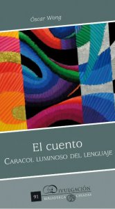 El cuento: caracol luminoso del lenguaje : manual para la enseñanza-aprendizaje en los talleres de narrativa