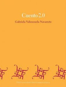 Cuento 2.0 : consideraciones sobre el cuento mexicano en la era de internet