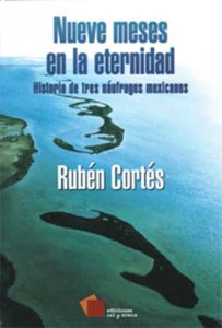Nueve meses en la eternidad : historia de tres náufragos mexicanos