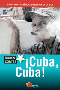 ¡Cuba, Cuba! : 9 historias verídicas de la vida en la isla