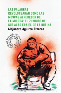 Las palabras revoloteaban como las moscas alrededor de la mierda : el zumbido de sus alas era el de la rutina