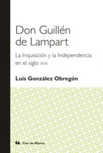 Don Guillén de Lampart : la inquisición y la independencia en el siglo XVII