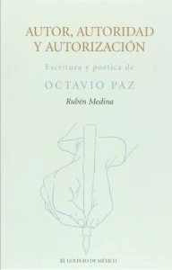 Autor, autoridad y autorización : escritura y poética de Octavio Paz