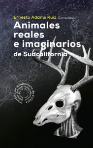 Animales reales e imaginarios de Sudcalifornia