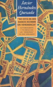 No está en mis manos escribir sin vehemencia : autobiografía y picaresca en las memorias de Fray Servando