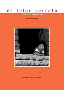 El telar secreto : crónicas y conversaciones