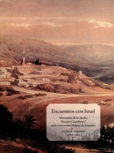 Encuentros con Israel. Mexicanos de la cátedra "Rosario Castellanos" en la Universidad Hebrea de Jerusalén