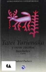 Tatei Yurienaka y otros cuentos huicholes