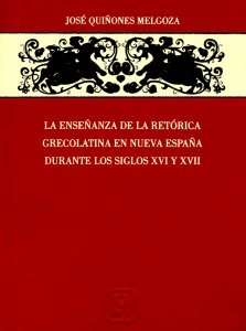 La enseñanza de la retórica grecolatina en la Nueva España durante los siglos XVI y XVII