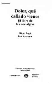Dolor, qué callado vienes : el libro de las nostalgias