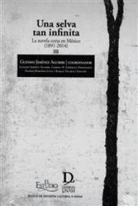 Una selva tan infinita : la novela corta en México (1891-2014) III