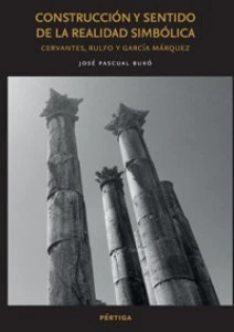 Construcción y sentido de la realidad simbólica: Cervantes, Rulfo y García Márquez