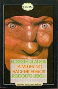 El gesticulador ; La mujer no hace milagros