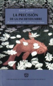 La precisión de la incertidumbre : posmodernidad, vida cotidiana y escritura