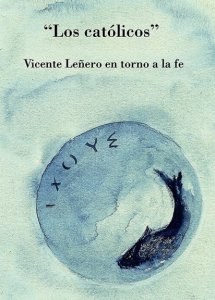 "Los católicos" : Vicente Leñero en torno a la fe