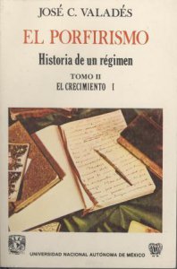 El Porfirismo. Historia de un  régimen. Tomo II. Vol. I. El  crecimiento