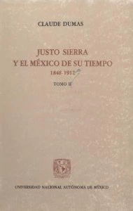 Justo Sierra y el México de su tiempo. Tomo II  
