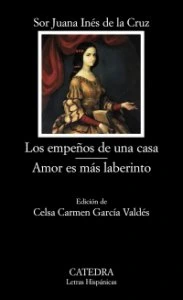 Los empeños de una casa ; Amor es más laberinto