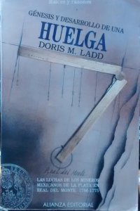 Génesis y desarrollo de una huelga : las luchas de los mineros mexicanos de la plata en Real del Monte, 1766-1775