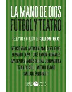 La mano de Dios : fútbol y teatro