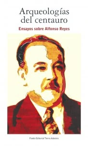 Arqueologías del centauro : ensayos sobre Alfonso Reyes