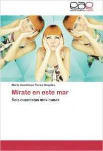 Mírate en este mar : seis cuentistas mexicanas 