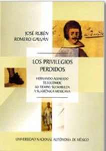 Los privilegios perdidos: Hernando Alvarado Tezozómoc, su tiempo, su nobleza, y su crónica mexicana
