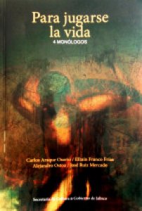 Para jugarse la vida : 4 monólogos
