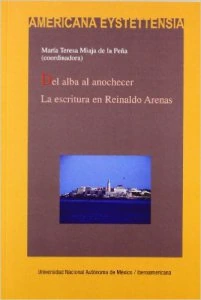 Del alba al anochecer. La escritura en Reinaldo Arenas
