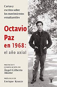Octavio Paz en 1968 : el año axial : cartas y escritos sobre los movimientos estudiantiles