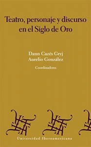 Teatro, personaje y discurso en el siglo de oro