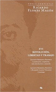 Obras Completas : Ricardo Flores Magón : revolución, libertad y trabajo XVI