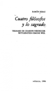 Cuatro filósofos y lo sagrado : Teilhard de Chardin, Heidegger, Wittgenstein, Simone Weil